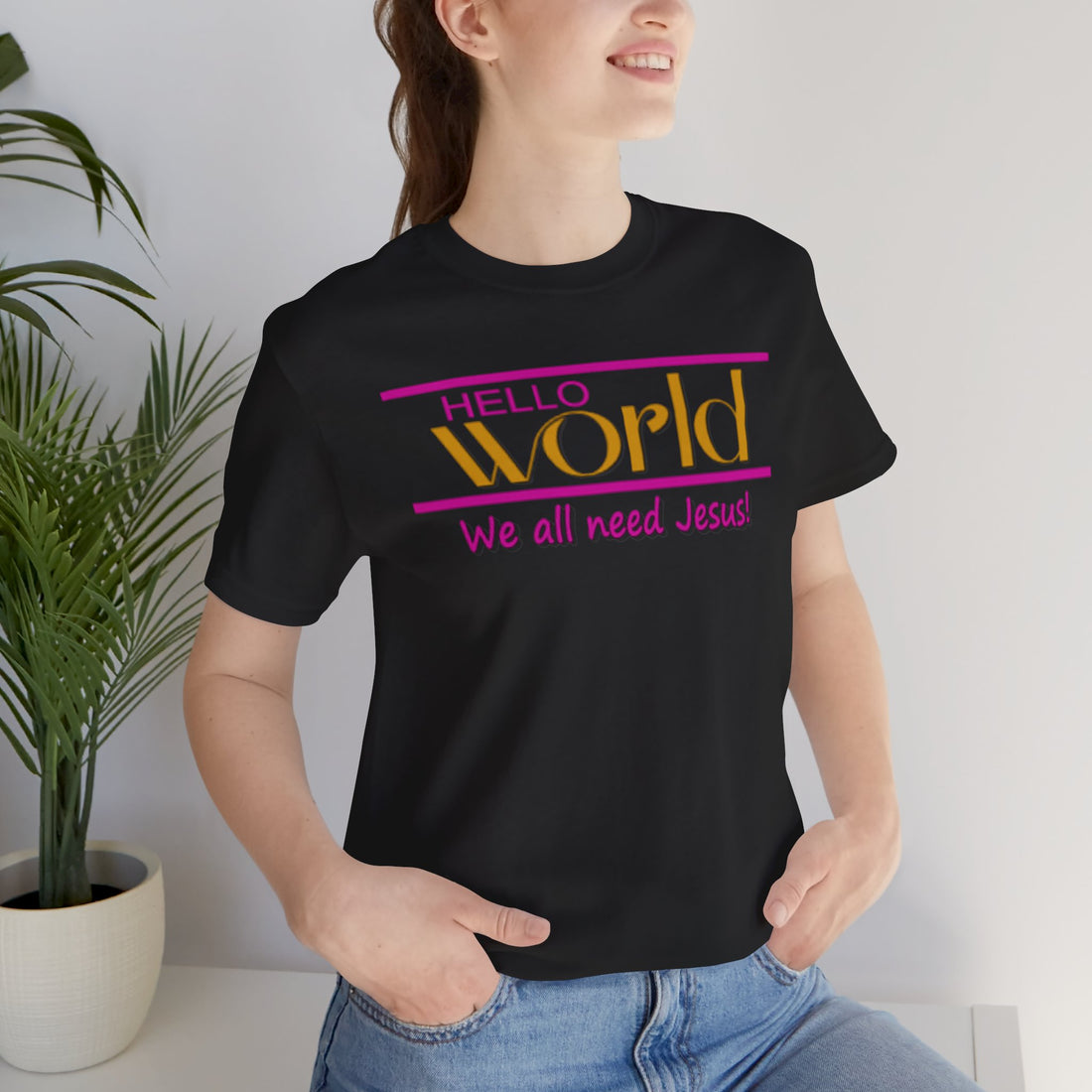 Hello World We All Need Jesus