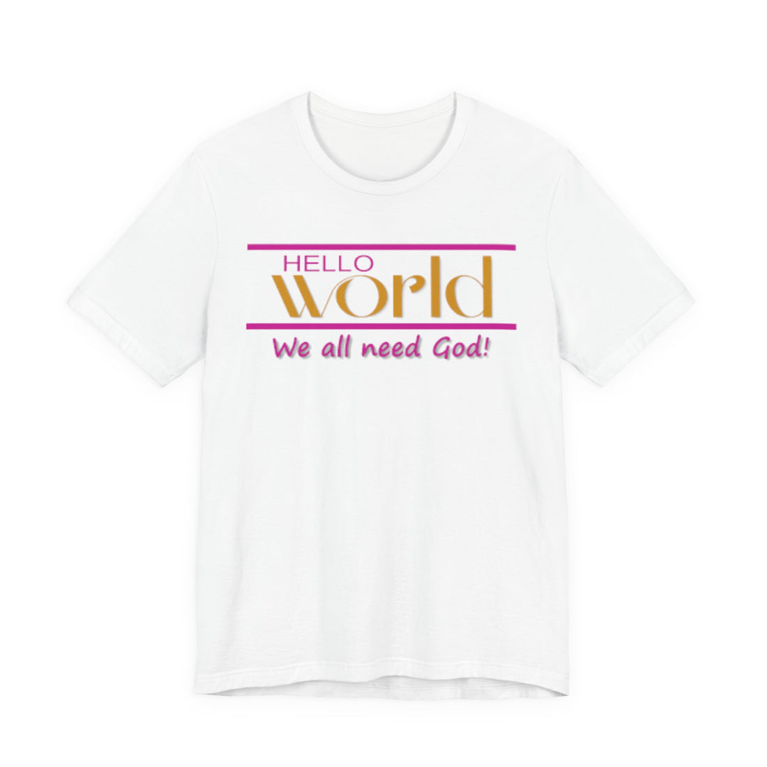 Hello World We All Need God