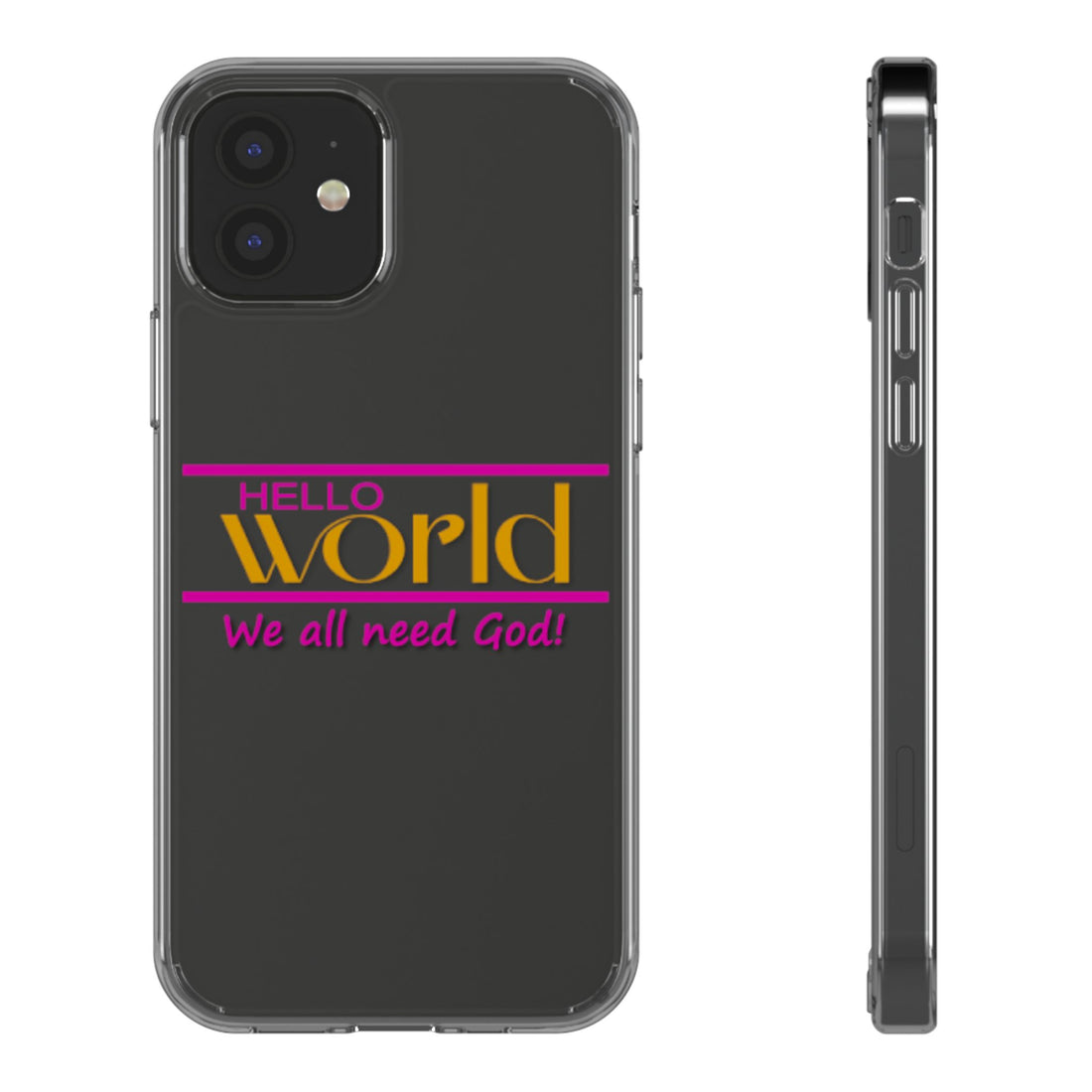 Hello World, We All Need God! Inspirational Clear iPhone Case