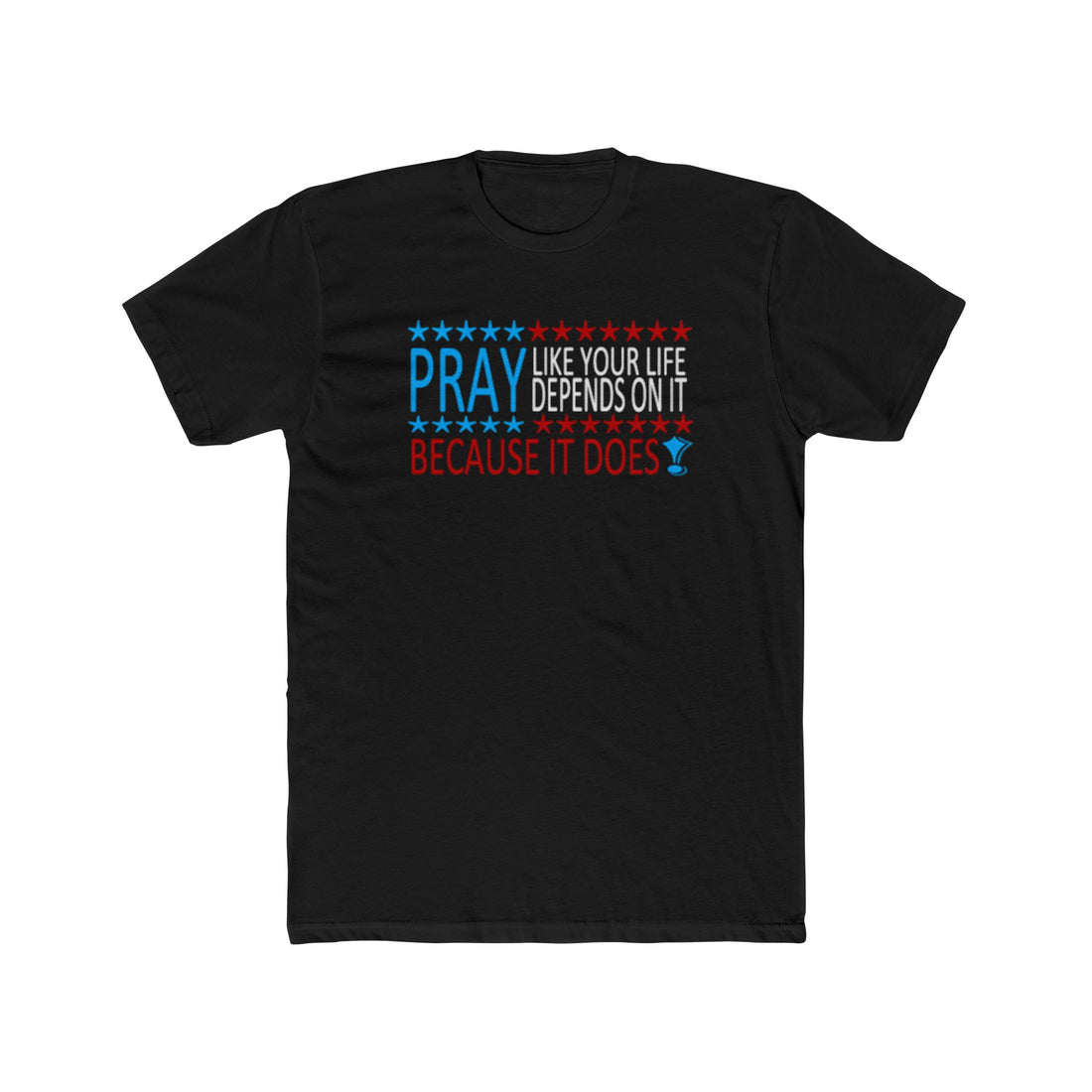 Pray Like Your Life Depends On It - Male
